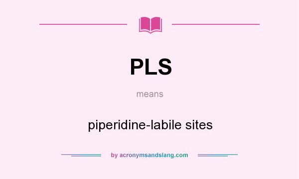 What does PLS mean? It stands for piperidine-labile sites