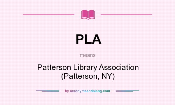 What does PLA mean? It stands for Patterson Library Association (Patterson, NY)