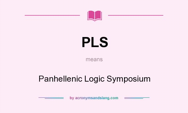 What does PLS mean? It stands for Panhellenic Logic Symposium