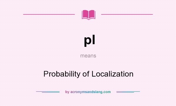What does pl mean? It stands for Probability of Localization