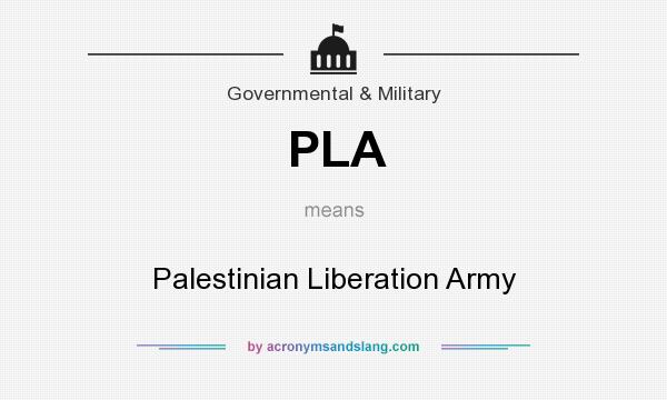 What does PLA mean? It stands for Palestinian Liberation Army