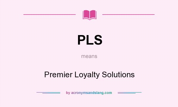 What does PLS mean? It stands for Premier Loyalty Solutions