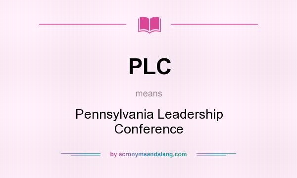 What does PLC mean? It stands for Pennsylvania Leadership Conference