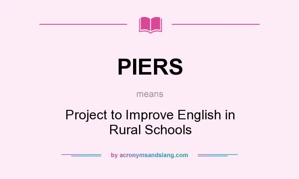 What does PIERS mean? It stands for Project to Improve English in Rural Schools