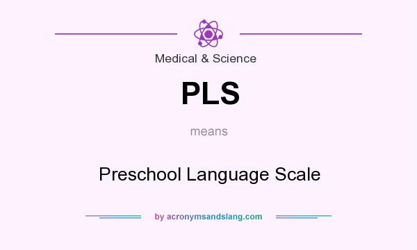 What does PLS mean? It stands for Preschool Language Scale