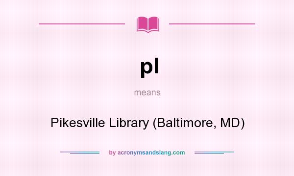 What does pl mean? It stands for Pikesville Library (Baltimore, MD)