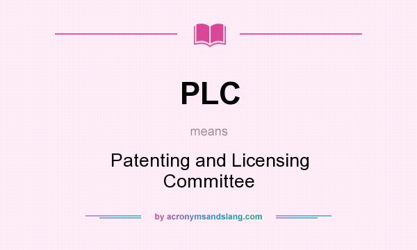 What does PLC mean? It stands for Patenting and Licensing Committee