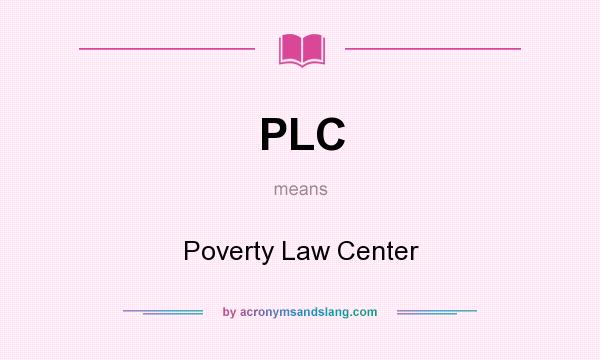 What does PLC mean? It stands for Poverty Law Center