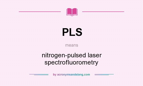 What does PLS mean? It stands for nitrogen-pulsed laser spectrofluorometry