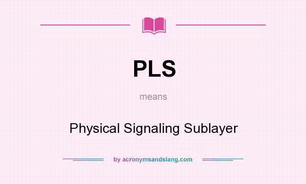 What does PLS mean? It stands for Physical Signaling Sublayer