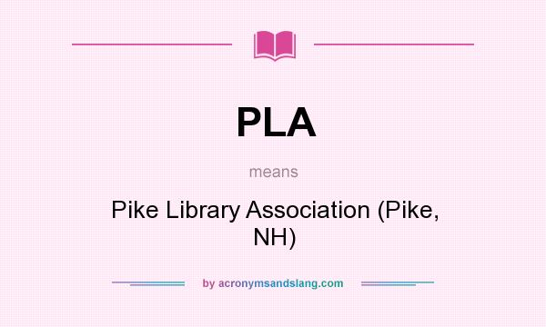 What does PLA mean? It stands for Pike Library Association (Pike, NH)