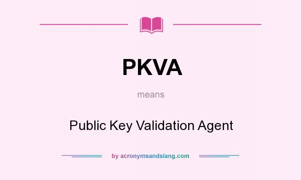 What does PKVA mean? It stands for Public Key Validation Agent