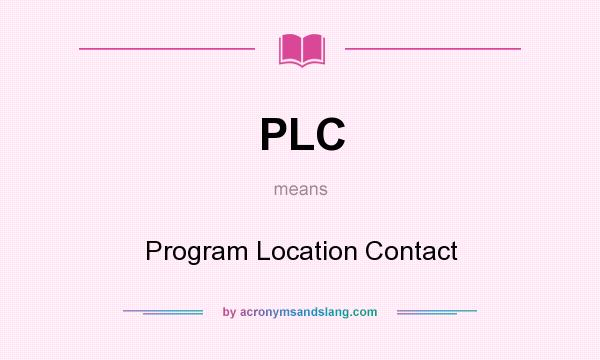 What does PLC mean? It stands for Program Location Contact