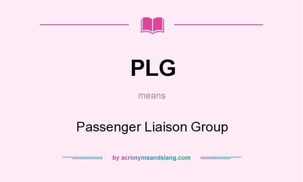 What does PLG mean? It stands for Passenger Liaison Group