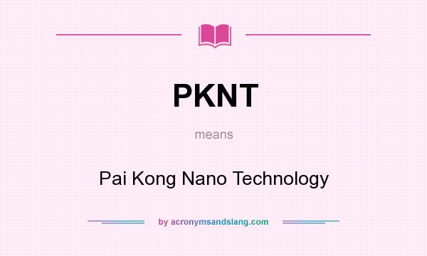 What does PKNT mean? It stands for Pai Kong Nano Technology