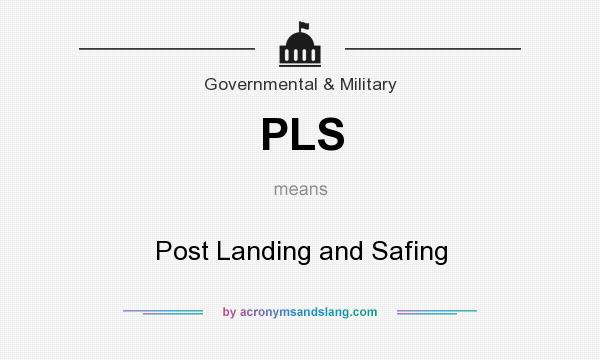 What does PLS mean? It stands for Post Landing and Safing