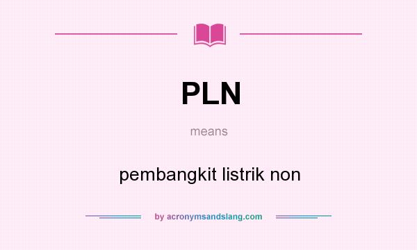 What does PLN mean? It stands for pembangkit listrik non