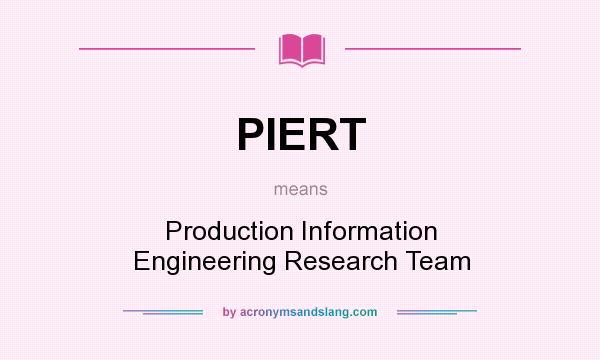 What does PIERT mean? It stands for Production Information Engineering Research Team