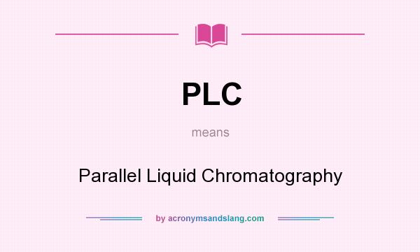 What does PLC mean? It stands for Parallel Liquid Chromatography
