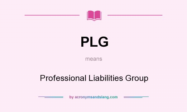 What does PLG mean? It stands for Professional Liabilities Group