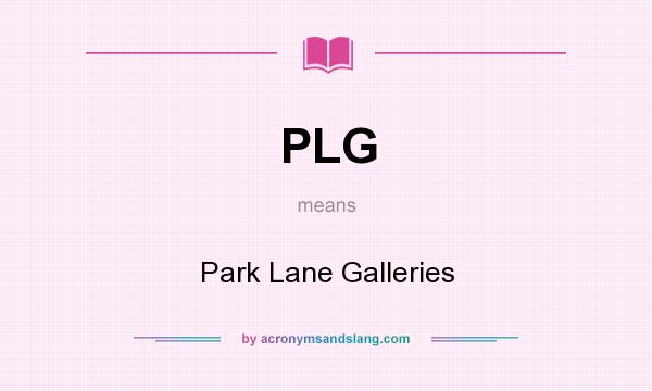 What does PLG mean? It stands for Park Lane Galleries