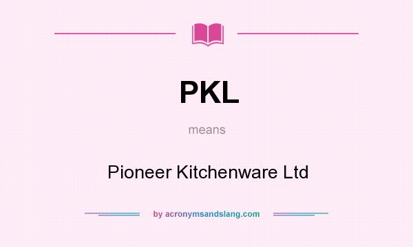 What does PKL mean? It stands for Pioneer Kitchenware Ltd