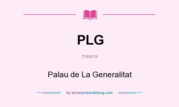 What does PLG mean? It stands for Palau de La Generalitat
