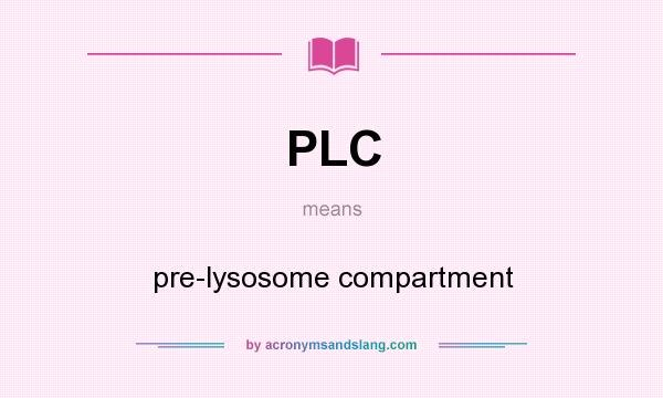 What does PLC mean? It stands for pre-lysosome compartment