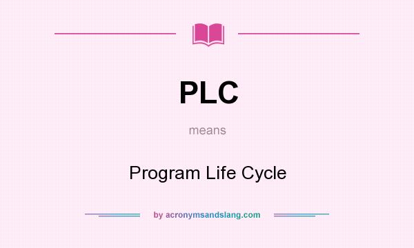 What does PLC mean? It stands for Program Life Cycle