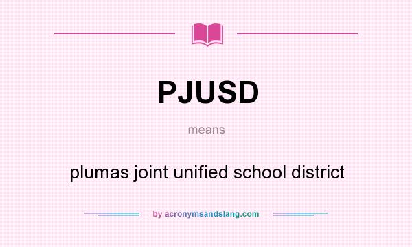 What does PJUSD mean? It stands for plumas joint unified school district