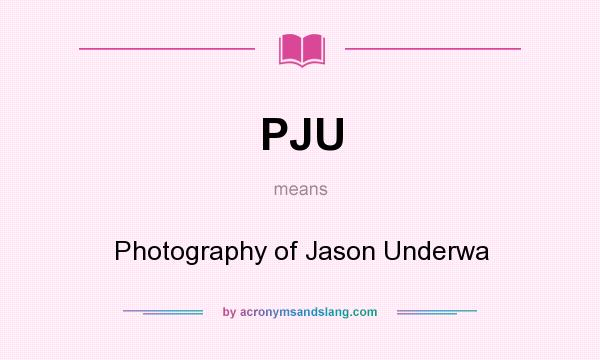 What does PJU mean? It stands for Photography of Jason Underwa