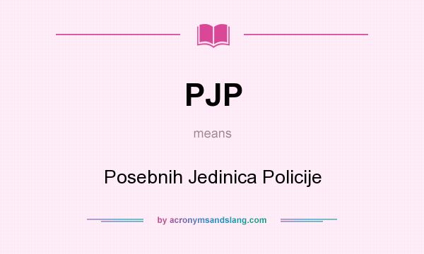 What does PJP mean? It stands for Posebnih Jedinica Policije