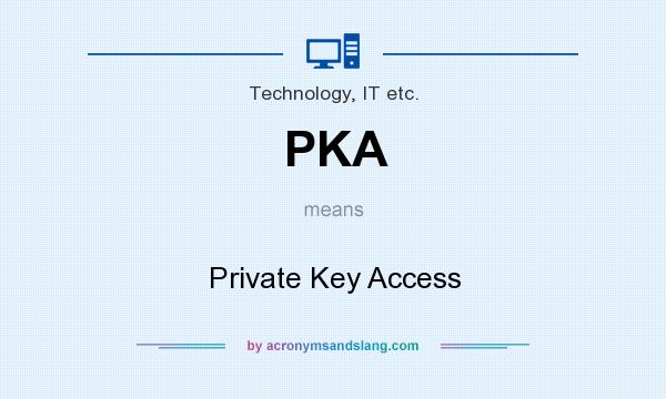 What does PKA mean? It stands for Private Key Access