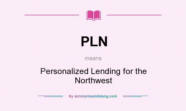 What does PLN mean? It stands for Personalized Lending for the Northwest