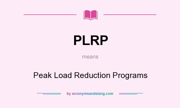 What does PLRP mean? It stands for Peak Load Reduction Programs