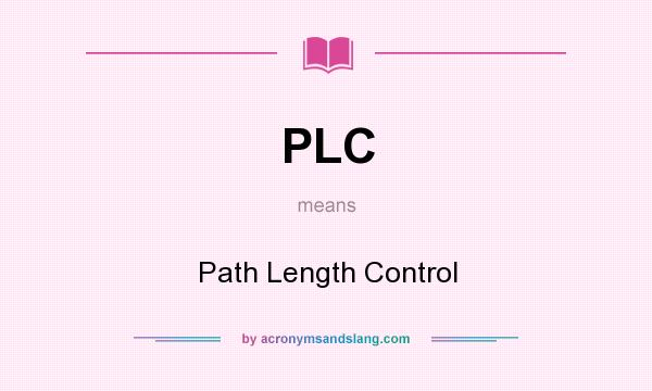 What does PLC mean? It stands for Path Length Control