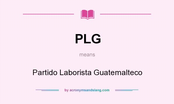 What does PLG mean? It stands for Partido Laborista Guatemalteco