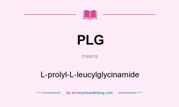 What does PLG mean? It stands for L-prolyl-L-leucylglycinamide
