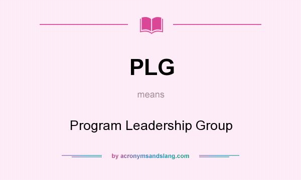 What does PLG mean? It stands for Program Leadership Group