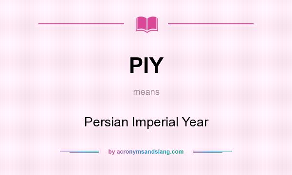What does PIY mean? It stands for Persian Imperial Year