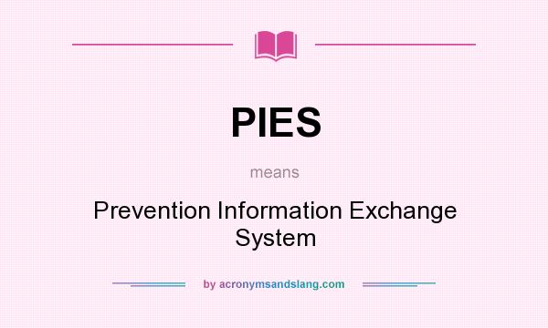What does PIES mean? It stands for Prevention Information Exchange System
