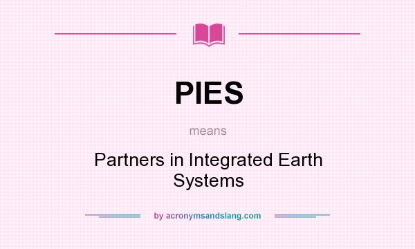 What does PIES mean? It stands for Partners in Integrated Earth Systems