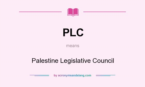 What does PLC mean? It stands for Palestine Legislative Council