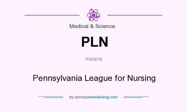 What does PLN mean? It stands for Pennsylvania League for Nursing