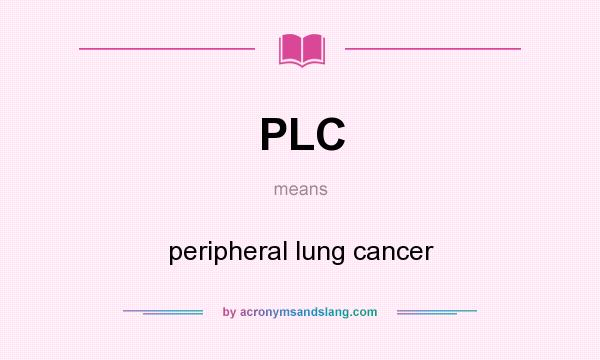 What does PLC mean? It stands for peripheral lung cancer