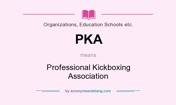 What does PKA mean? It stands for Professional Kickboxing Association
