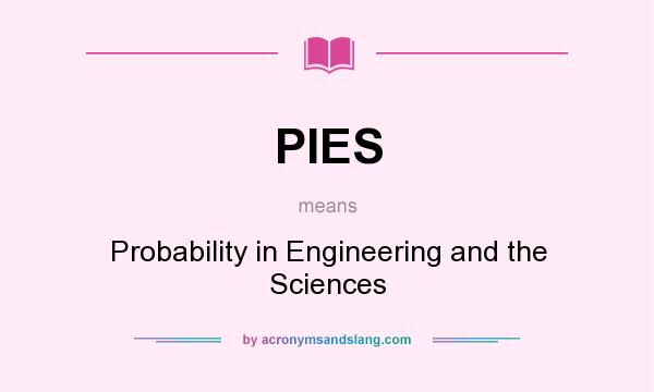 What does PIES mean? It stands for Probability in Engineering and the Sciences