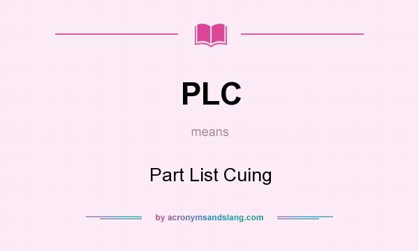 What does PLC mean? It stands for Part List Cuing