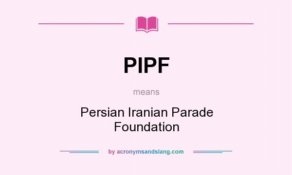 What does PIPF mean? It stands for Persian Iranian Parade Foundation
