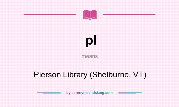 What does pl mean? It stands for Pierson Library (Shelburne, VT)